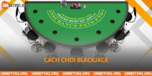 Cách Chơi Blackjack Tại 188bet Chi Tiết Cho Người Mới
