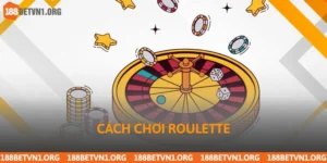 Cách Chơi Roulette Chuẩn Xác Từng Bước Tại 188bet Uy Tín