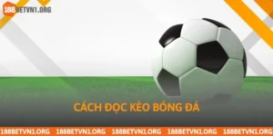 Cách Đọc Kèo Bóng Đá Tại Nhà Cái 188bet Dễ Hiểu, Chính Xác