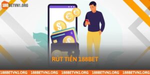 Hướng Dẫn Chi Tiết Cách Rút Tiền 188bet Minh Bạch, Đơn Giản