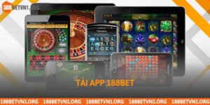 Hướng Dẫn Tải App 188bet Chi Tiết Cho Android Và Iphone
