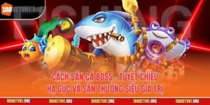 Cách Săn Cá Boss - Tuyệt Chiêu Hạ Gục Và Săn Thưởng Siêu Giá Trị