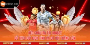 Kèo Châu Âu Tại 188bet - Dễ Theo Dõi Kịch Tính Và Cơ Hội Thắng Lớn