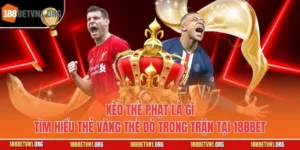 Kèo Thẻ Phạt Là Gì - Tìm Hiểu Thẻ Vàng Thẻ Đỏ Trong Trận Tại 188bet